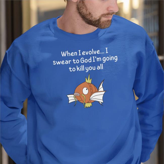 When I Evolve I Swear To God I'm Going To Kill You All T Shirt Shirts That Go Hard Black