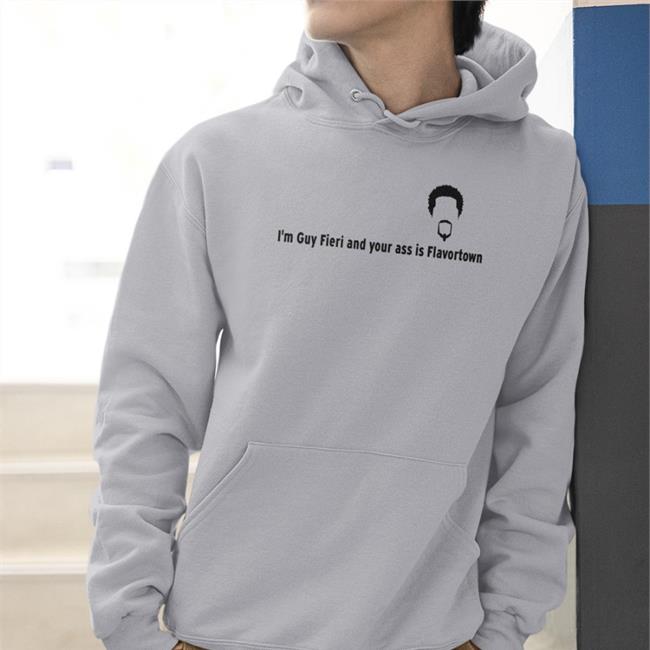 I'm Guy Fieri And Your Ass Is Flavortown Shirt Grey