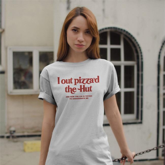 Cryingintheclub Store I Out Pizza'd The Hut And Now The Cia Is Trying To Assassinate Me Sweatshirt Cryingintheclub69