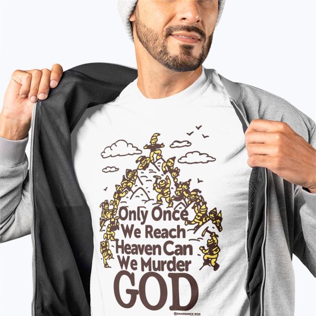 Crushclubpress Store Only Once We Reach Heaven Can We Murder God Shirt Shirts That Go Hard