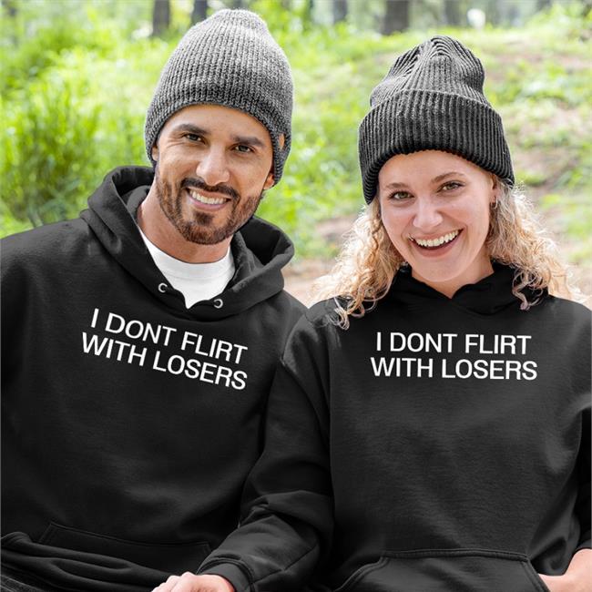 Shirts That Go Hard Black I Dont Flirt With Losers Shirt
