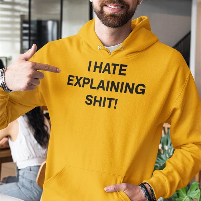 I Hate Explaining Shit Tee I Hate Explaining Shit Tee