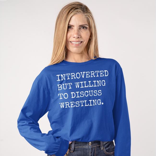 Introverted But Willing To Discuss Wrestling Tee Shirt