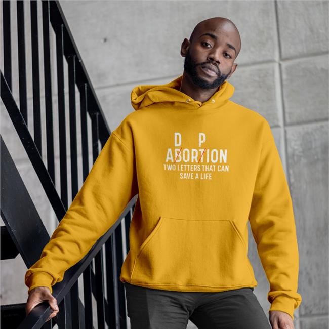 D P Abortion Two Letters That Can Save A Life T Shirt