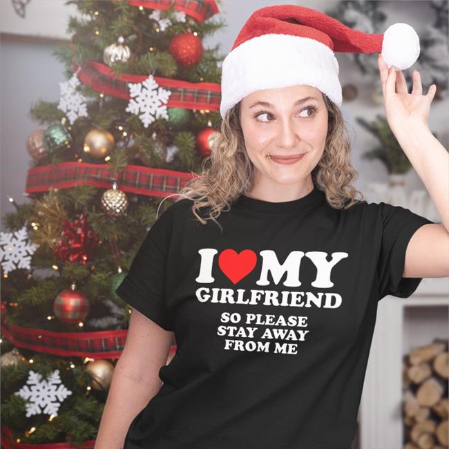 I Love My Girlfriend So Please Stay Away From Me Sweatshirt