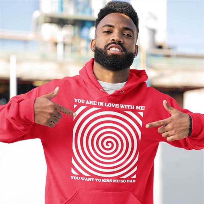Shirtbimbo You Are In Love With Me You Want To Kiss Me So Bad Shirt
