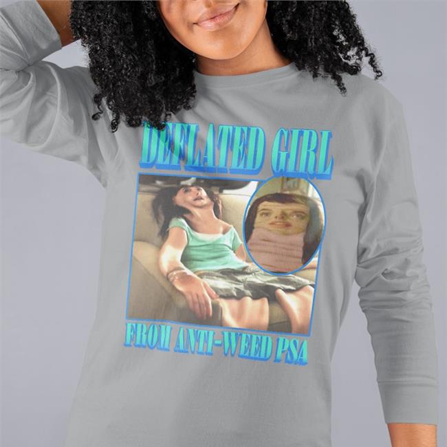 Deflated Girl From Anti-Weed Psa Shirt Goodshirts Merch Shirts That Go Hard