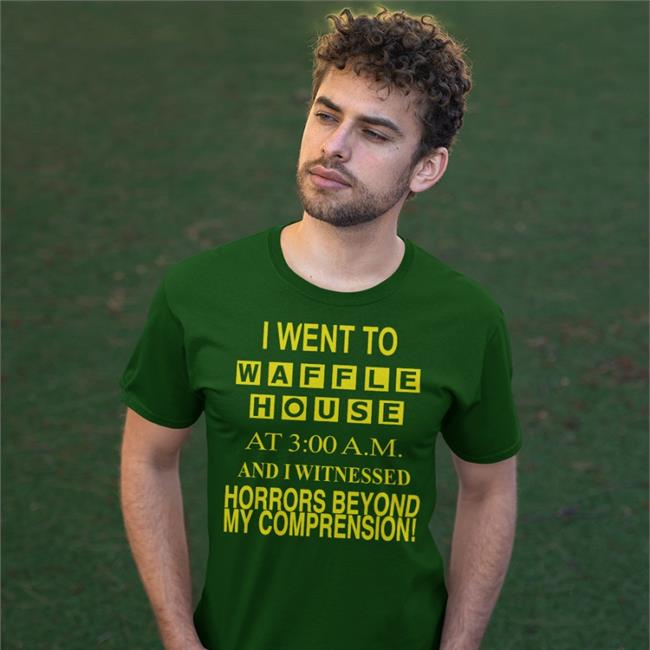 Barelylegal I Went To Waffle House At 3Am And I Witnessed Horrors Beyond Shirts