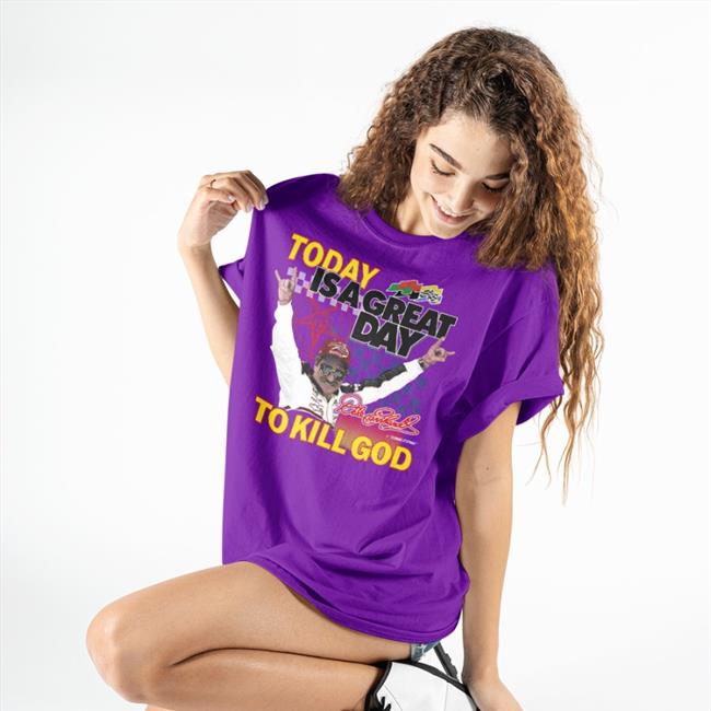 Today Is A Great Day To Kill God Shirt Shirts That Go Hard Teenagestepdad Store