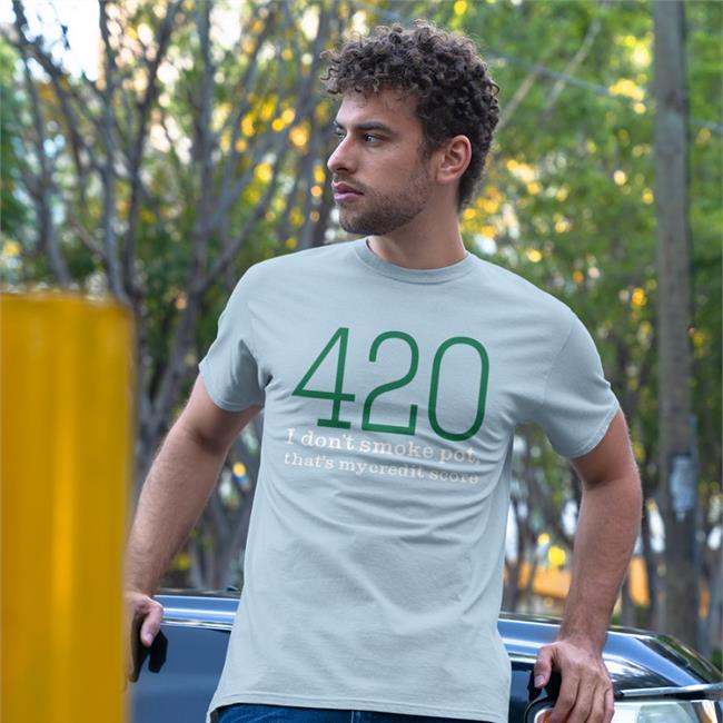420 I Don't Smoke Pot That's My Credit Score T Shirt