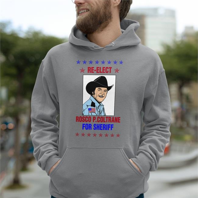 Re Elect Rosco P Coltrane For Sheriff Shirt Super 70S Sports
