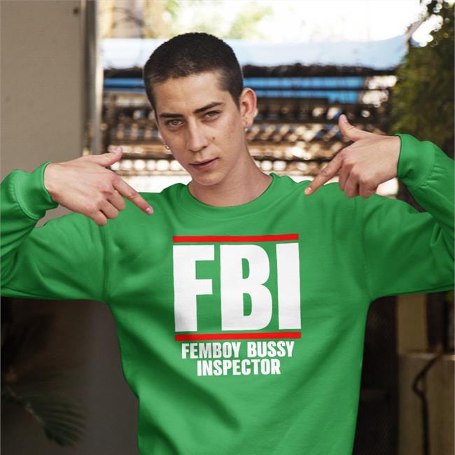 Fbi Femboy Bussy Inspector Shirt Shirtsthtgohard Shirts That Go Hard