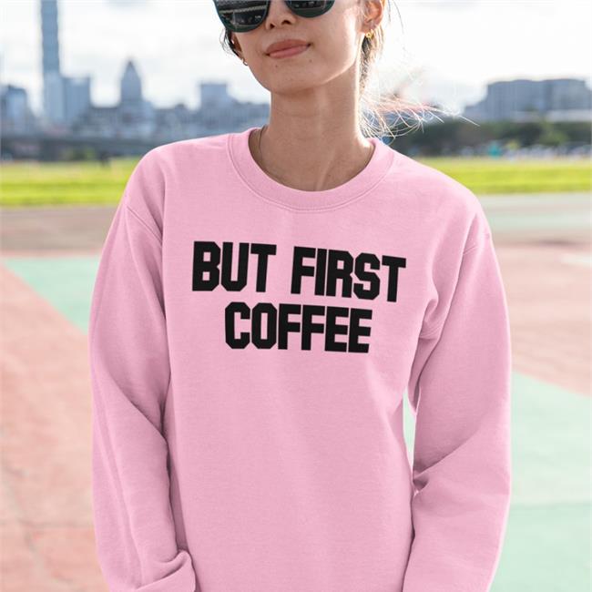 But First Coffee Shirt Yungkhan Khan