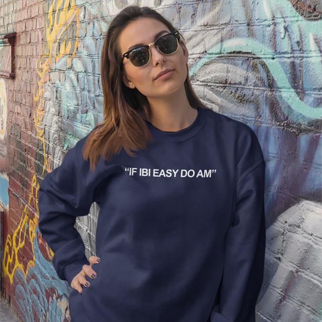 Gyaigyimii Kalyjay If Ibi Easy Do Am Shirt