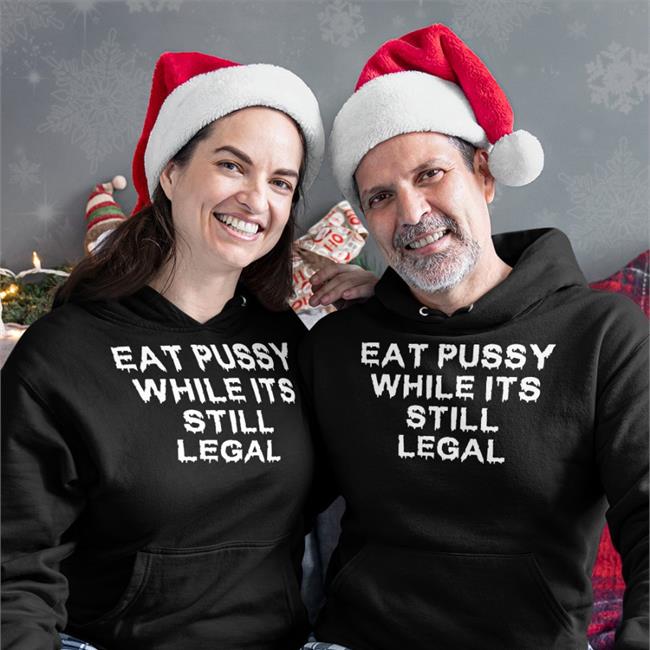 Thegoodshirts Merch Eat Pussy While It's Still Legal Tee Shirt Shirts That Go Hard