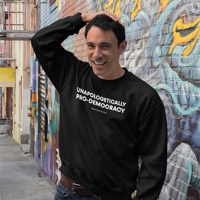 Unapologetically Pro-Democracy Hoodie Store Meidastouch