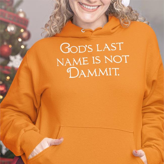 Shirts That Go Hard God's Last Name Is Not Dammit Hoodie Shirtsthtgohard