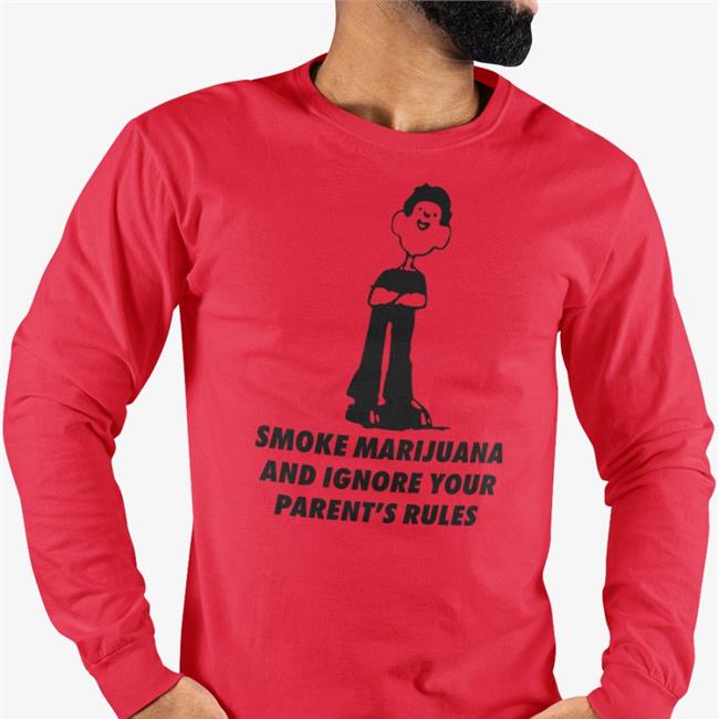 Shirts That Go Hard Smoke Marijuana And Ignore Your Parent's Rules Shirt