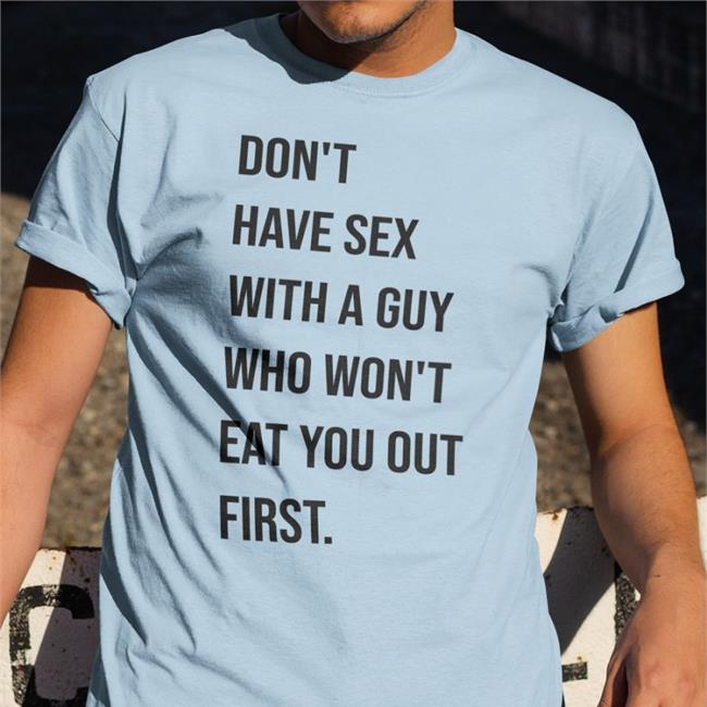 Shirts That Go Hard Don't Have Sex With A Guy Who Won't Eat You Out First Hoodie Shirtsthtgohard