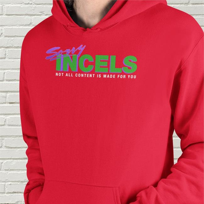 Sorry Incels Not All Content Is Made For You Long Sleeve T Shirt