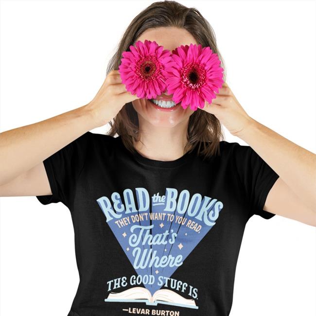 LeVar Burton Read The Books They Don’T Want You To Read That’S Where The Good Stuff Is Tee BannedBooksWeek2022