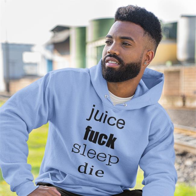 Juice Fuck Sleep Die Sweatshirt
