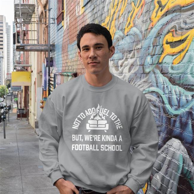 Courthall08 Not To Add Fuel To The But We're Kinda A Football School Shirt Courtney Hall