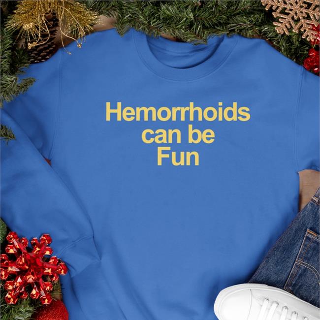 Hemorrhoids Can Be Fun Shirt Shirtsthtgohard Shirts That Go Hard Merch