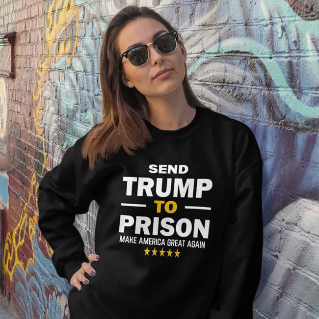 Send Trump To Prison Make America Great Again T Shirt Errol Musk