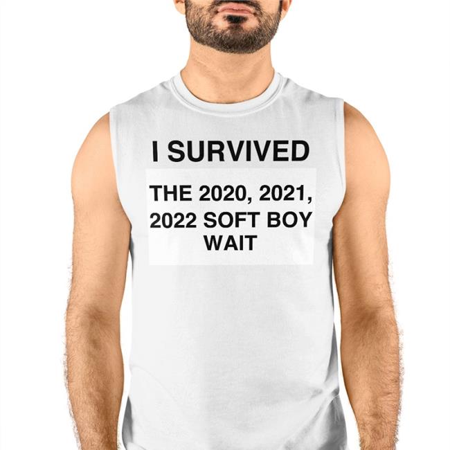 I Survived The 2020 2021 2022 Soft Boy Wait Shirt Marmar Dirtycrimegiri