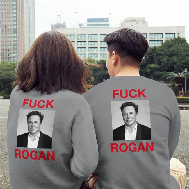 Shirts That Go Hard Fuck Rogan Elon Musk Tee Shirtsthtgohard