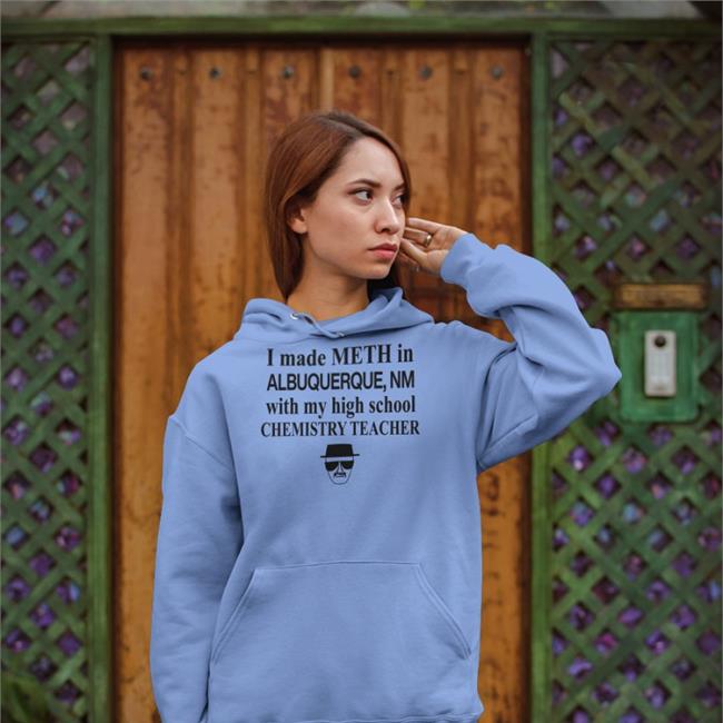 I Made Meth In Albuquerque With My High School Chemistry Teacher Tee Barelylegal