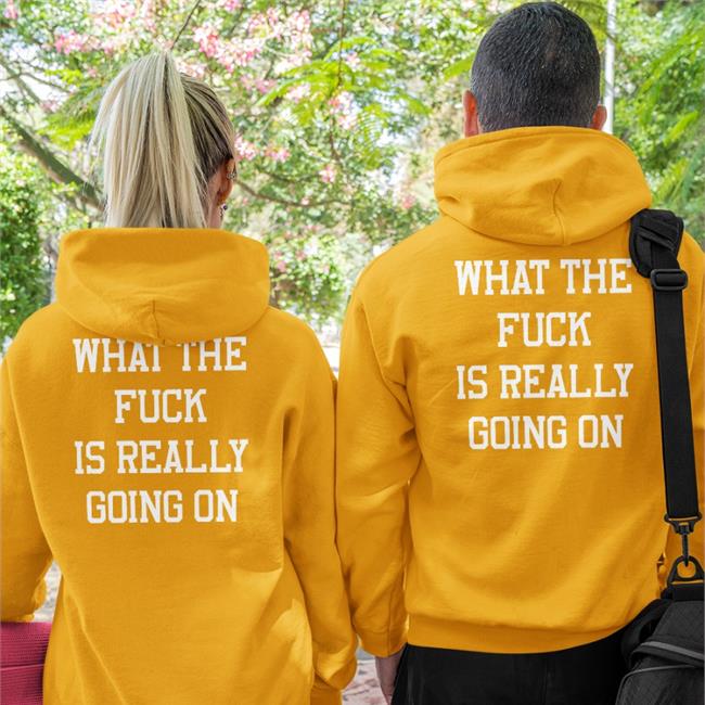 What The Fuck Is Really Going On New Shirt