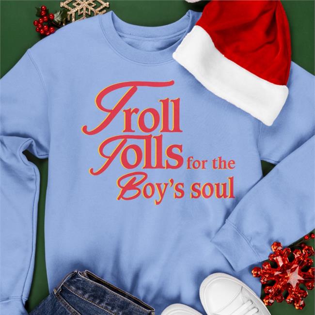 Shirtsthtgohard Troll Tolls For The Boy’S Soul Sweatshirt