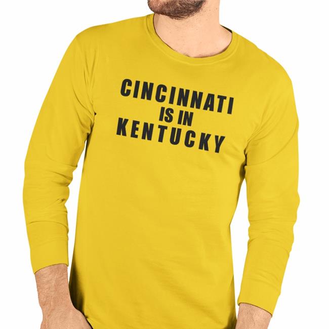 Cincinnati Is In Kentucky T Shirts