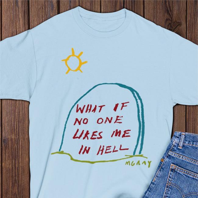 Reallygoodartist Store What If No One Likes Me In Hell Hoodie Matt Gray