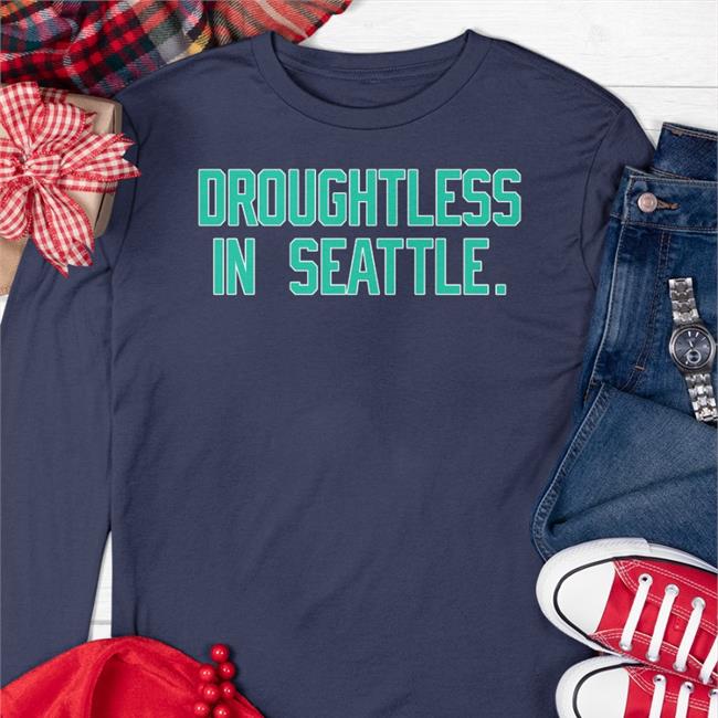 Seattle Mariners Droughtless In Seattle Shirt