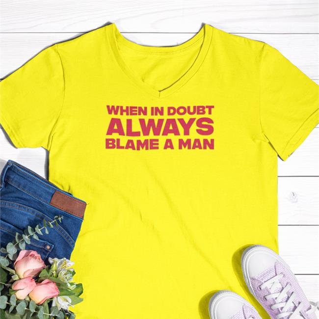 When In Doubt Always Blame A Man Shirt White Northstardoll