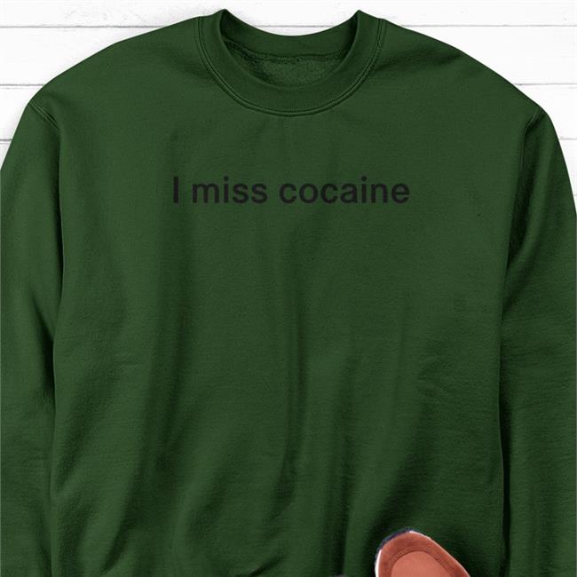 Shirts That Go Hard Shirtsthtgohard I Miss Cocaine Shirt