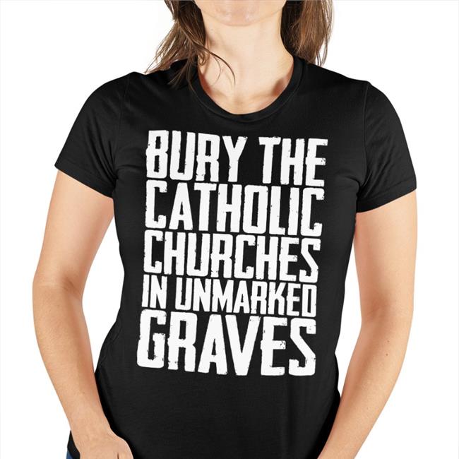 Indigenous Bury The Catholic Churches In An Unmarked Graves Shirt Black