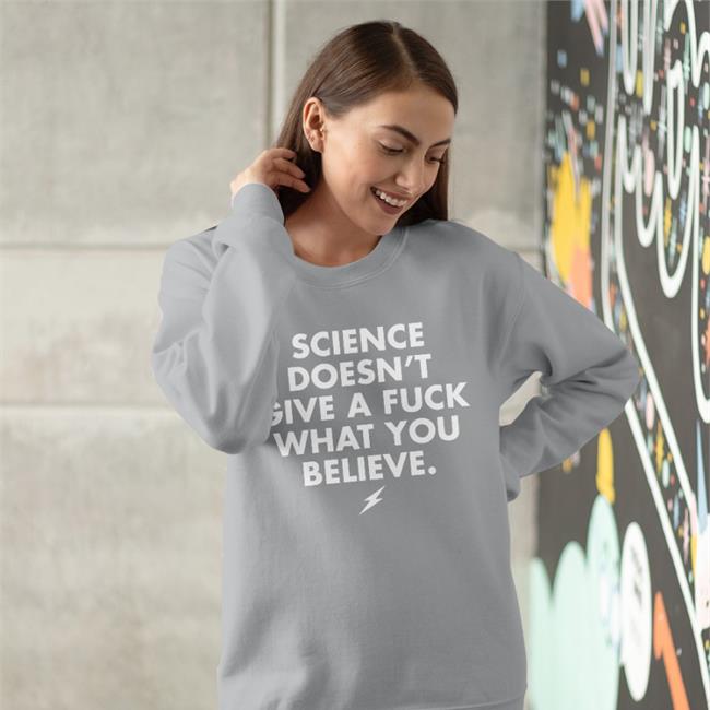 Science Doesn't Give A Fuck What You Believe T Shirt