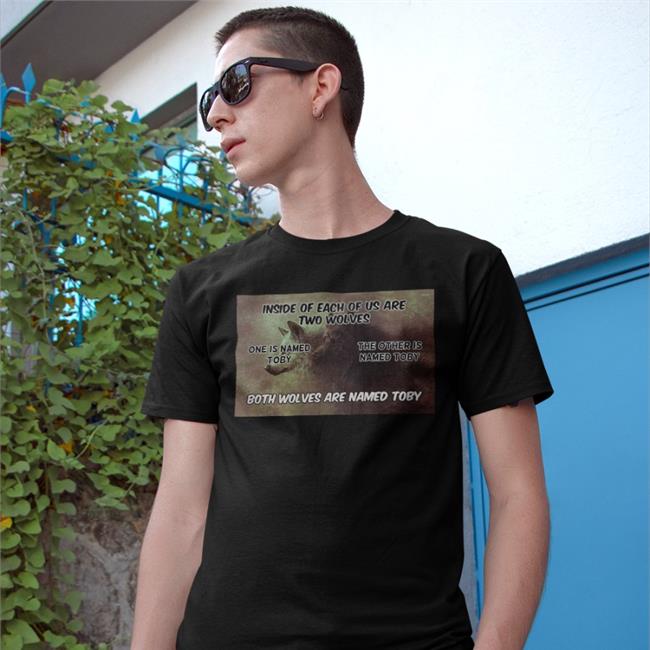 Shirts That Go Hard Inside Of Each Of Us Are Two Wolves One Is Named Toby T Shirt