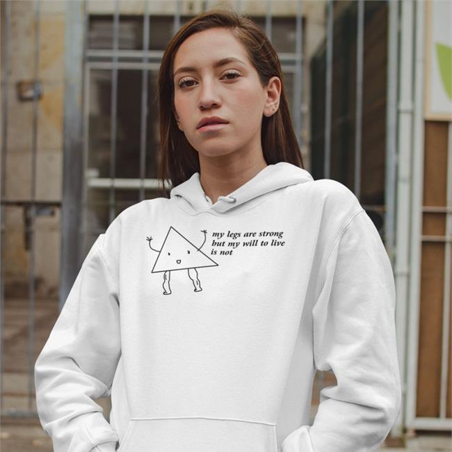 My Legs Are Strong But My Will To Live Is Not Hat White Shirts That Go Hard White My Legs Are Strong But My Will To Live Is Not Hoodie Shirts That Go Hard