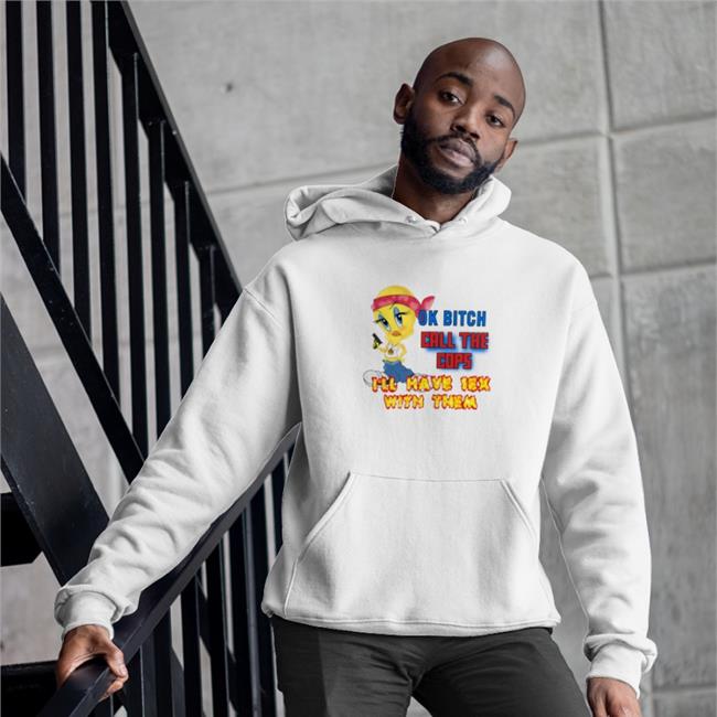 Ok Bitch Call The Cops I'll Have Sex With Them T Shirt