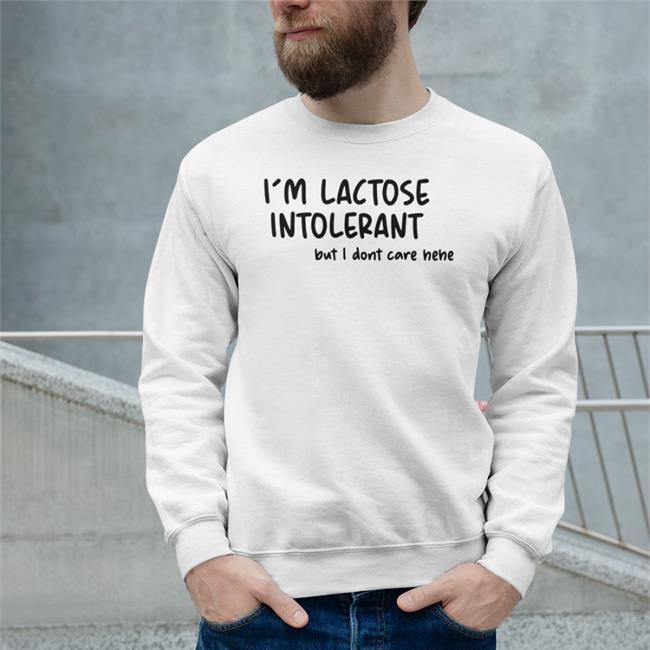 I'm Lactose Intolerant But I Dont Care Hehe Shirt White Doodlelotl