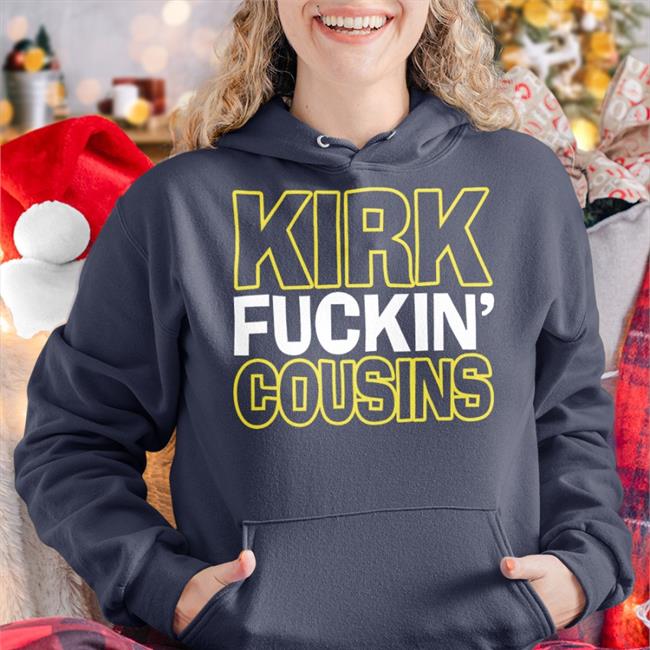 Kirk Fuckin' Cousins Shirt Sally Salspice