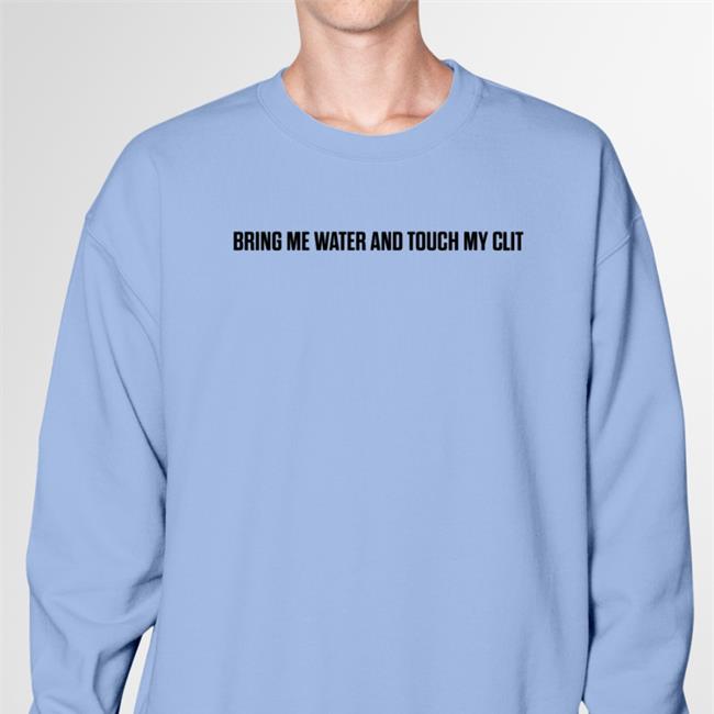 Bring Me Water And Touch My Clit Tee White Shirtsthtgohard