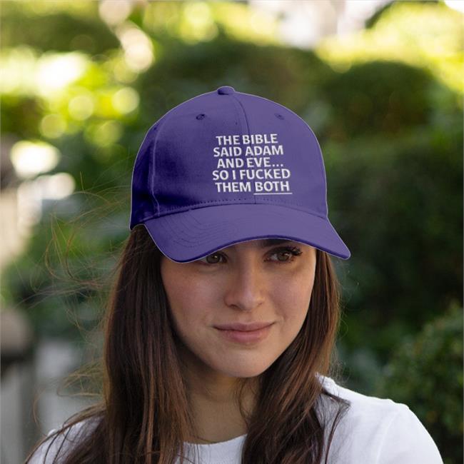 Shirts That Go Hard The Bible Said Adam And Eve So I Fucked Them Both Embroidered Hat