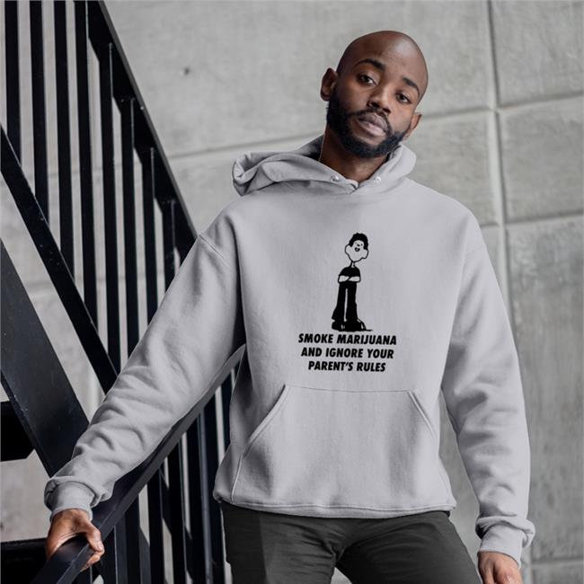 Smoke Marijuana And Ignore Your Parent's Rules Hoodie Sweatshirt Good Shirts Store