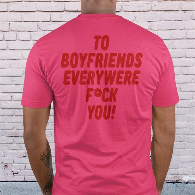 Shirtsthtgohard To Boyfriends Everywhere Fuck You Shirt Shirts That Go Hard